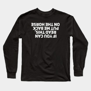 If You Can Read This Put Me Back on the Horse Long Sleeve T-Shirt